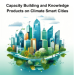 Capacity Building and Knowledge Products on Climate Smart Cities