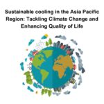 Sustainable cooling in the Asia Pacific Region: Tackling Climate Change and Enhancing Quality of Life